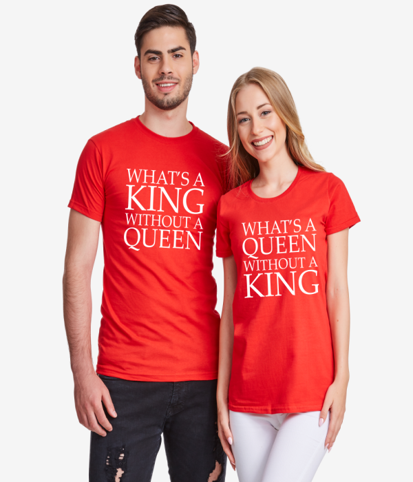 Tricouri pentru cupluri What is a queen without a KING Tricouri pentru cupluri What is a queen without a KING