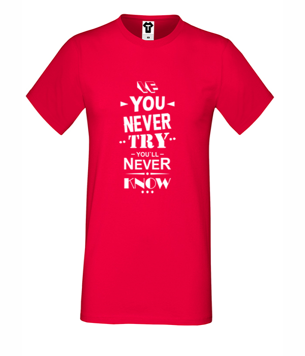 Tricou de barbat rosu If you never try You will never know