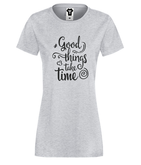 Tricou de dama gri Good things take time