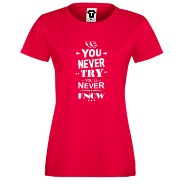 Tricou de dama rosu If you never try You will never know Tricou de dama rosu If you never try You will never know