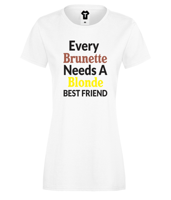 Tricou de dama Every Brunette Needs Blonde Tricou de dama Every Brunette Needs Blonde