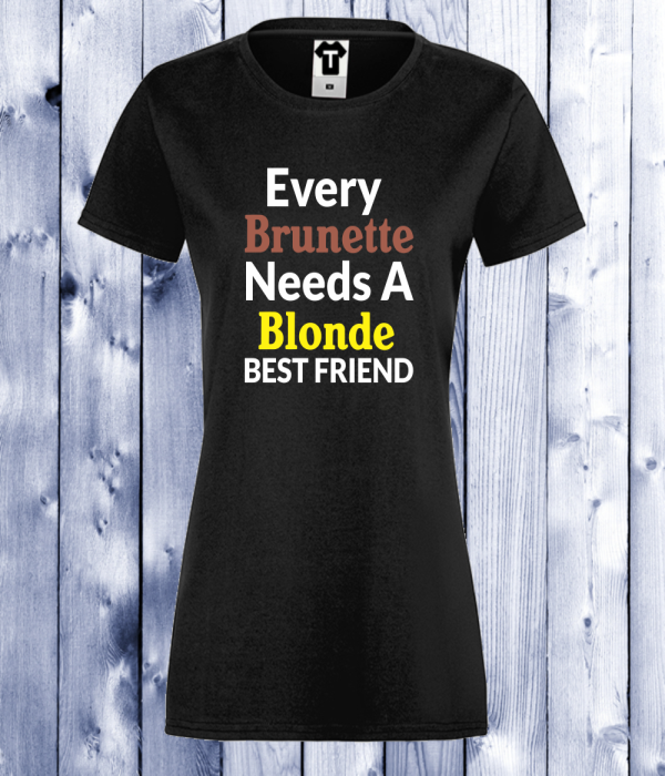 Tricou de dama negru EVERY BLONDE NEEDS BRUNETTE Tricou de dama negru EVERY BLONDE NEEDS BRUNETTE