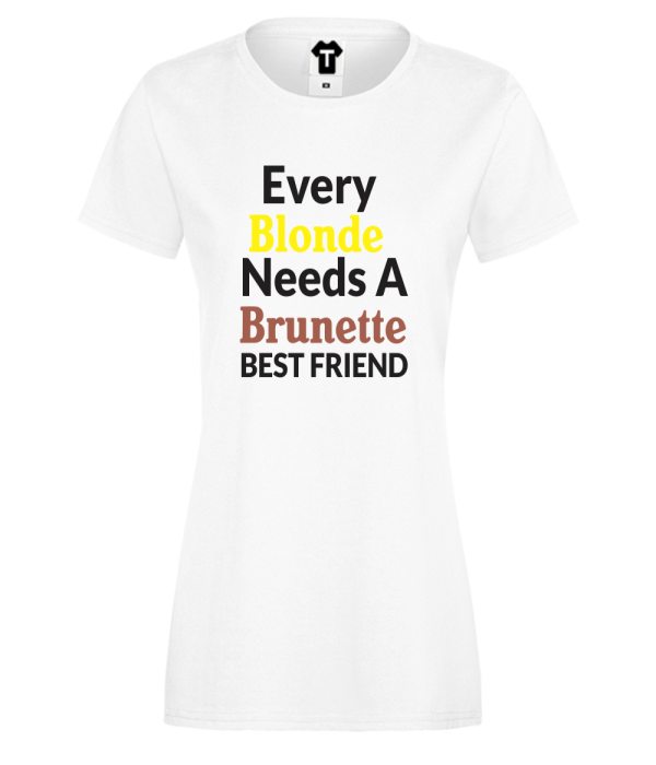 Tricou de dama Every Blonde Need Brunette Tricou de dama Every Blonde Need Brunette