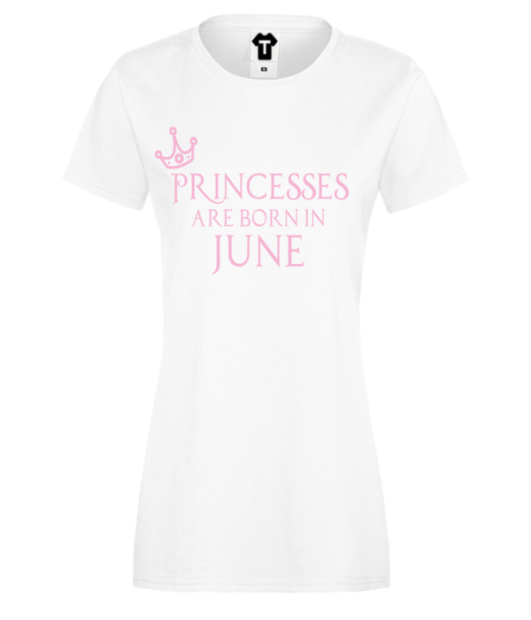 Tricou de dama Princesses Are Born In June Tricou de dama Princesses Are Born In June